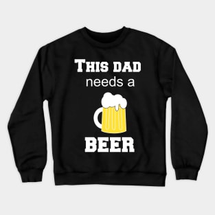 this dad needs a beer Crewneck Sweatshirt
